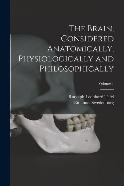 Produktbild: The Brain, Considered Anatomically, Physiologically and Philosophically; Volume 1