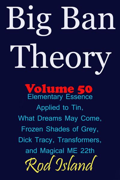 Produktbild: Big Ban Theory: Elementary Essence Applied to Tin, What Dreams May Come, Frozen Shades of Grey, Transformers, Dick Tracy, and Magical ME 22th, Volume