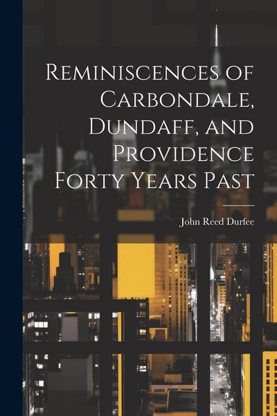 Produktbild: Reminiscences of Carbondale, Dundaff, and Providence Forty Years Past