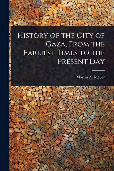 Produktbild: History of the City of Gaza, From the Earliest Times to the Present Day