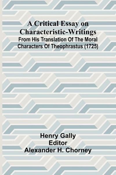 Produktbild: A Critical Essay on Characteristic-Writings; From his translation of The Moral Characters of Theophrastus (1725)