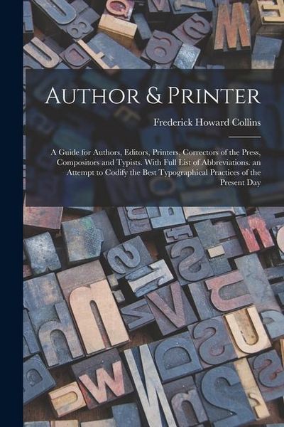 Produktbild: Author & Printer: A Guide for Authors, Editors, Printers, Correctors of the Press, Compositors and Typists. With Full List of Abbreviati