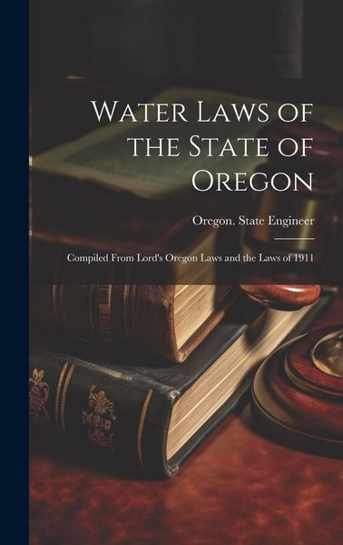 Produktbild: Water Laws of the State of Oregon; Compiled From Lord's Oregon Laws and the Laws of 1911