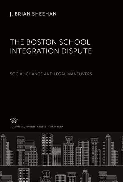 Produktbild: The Boston School Integration Dispute: Social Change and Legal Maneuvers