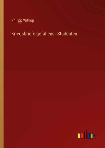 Kriegsbriefe gefallener Studenten, Taschenbuch von Philipp Witkop, Outlook, 9783368415242