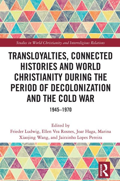 Produktbild: Transloyalties, Connected Histories and World Christianity during the Period of Decolonization and the Cold War