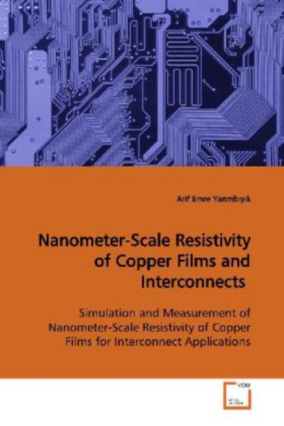 Yarimbiyik, A: Nanometer-Scale Resistivity of Copper Films a, Taschenbuch von Arif Emre Yarimbiyik, VDM, 9783639167702
