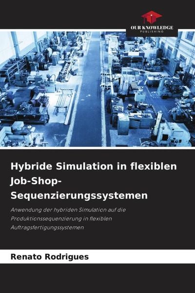 Produktbild: Hybride Simulation in flexiblen Job-Shop-Sequenzierungssystemen