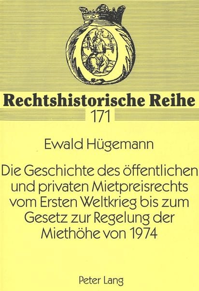 Produktbild: Die Geschichte des &ouml;ffentlichen und privaten Mietpreisrechts vom Ersten Weltkrieg bis zum Gesetz zur Regelung der Mieth&ouml;he von 1974