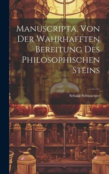 Produktbild: Manuscripta, Von Der Wahrhafften Bereitung Des Philosophischen Steins