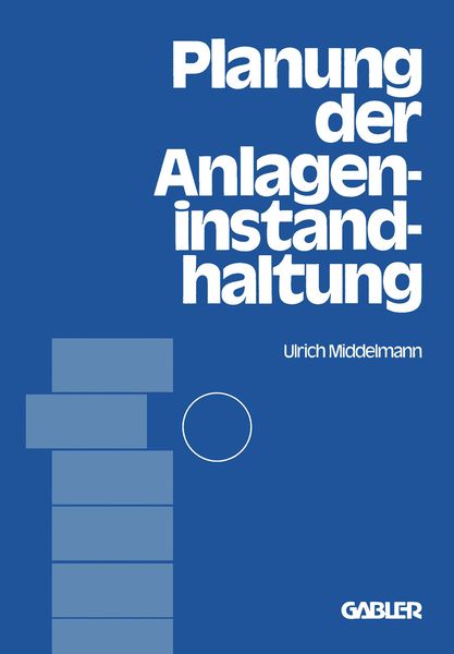 Planung der Anlageninstandhaltung, Taschenbuch von Ulrich Middelmann, Betriebswirtschaftlicher Verlag Gabler, 9783409344319