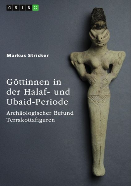 Produktbild: G&ouml;ttinnen in der Halaf- und Ubaid-Periode. Arch&auml;ologischer Befund Terrakottafiguren