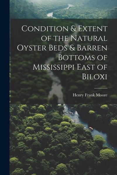Produktbild: Condition & Extent of the Natural Oyster Beds & Barren Bottoms of Mississippi East of Biloxi
