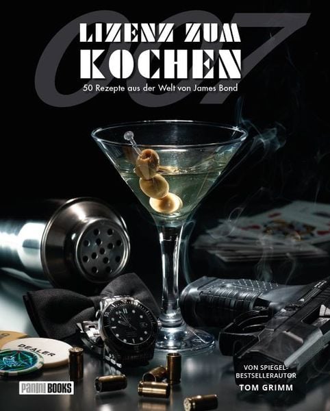 Lizenz zum Kochen - 50 Rezepte aus der Welt von James Bond 007, Gebundene Ausgabe von Tom Grimm, Panini, 978-3-8332-3907-6