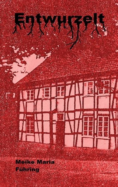 Entwurzelt, Taschenbuch von Meike Maria Führing, BoD – Books on Demand, 9783738610635