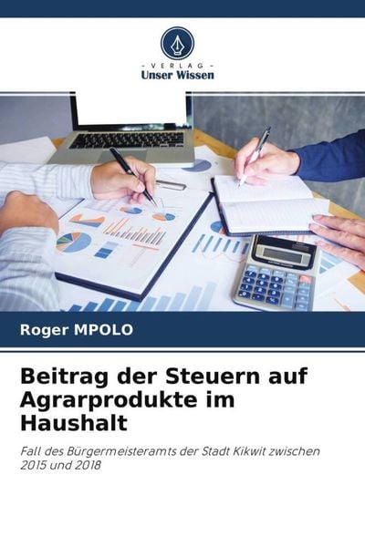 Beitrag der Steuern auf Agrarprodukte im Haushalt, Taschenbuch von Roger Mpolo, Verlag Unser Wissen, 9786204506326