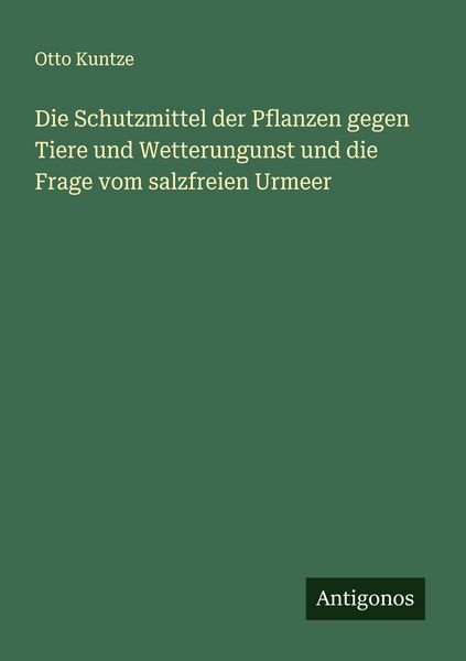 Produktbild: Die Schutzmittel der Pflanzen gegen Tiere und Wetterungunst und die Frage vom salzfreien Urmeer