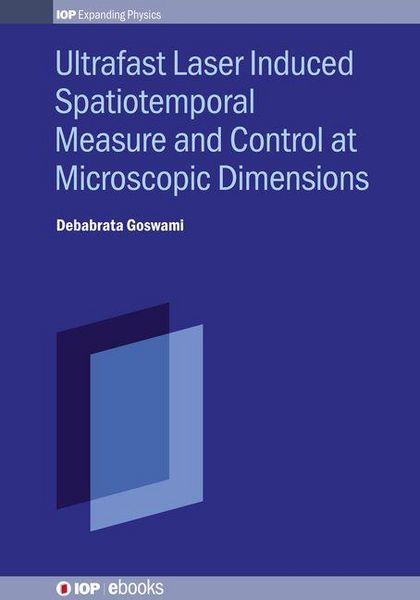 Produktbild: Ultrafast Laser Induced Spatiotemporal Measure and Control at Microscopic Dimensions