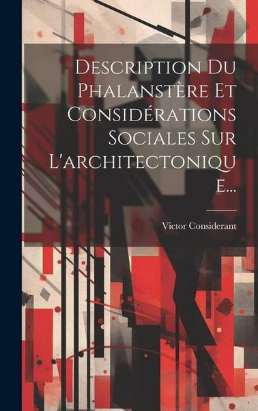 Produktbild: Description Du Phalanst&egrave;re Et Consid&eacute;rations Sociales Sur L'architectonique...
