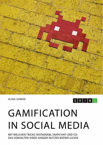 Produktbild: Gamification in Social Media. Mit welchen Tricks Instagram, Snapchat und Co. das Verhalten ihrer jungen Nutzer beeinflussen
