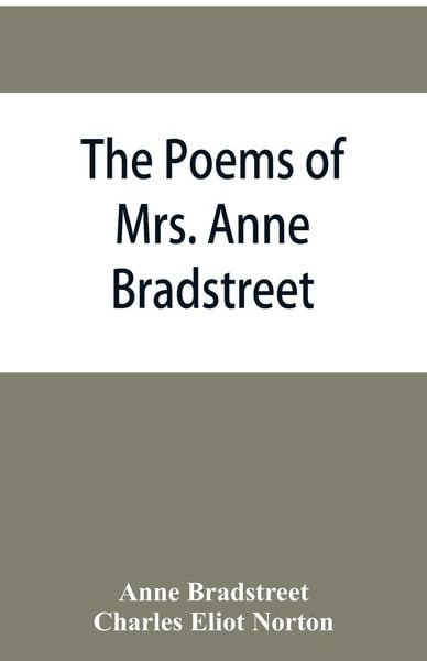 Produktbild: The poems of Mrs. Anne Bradstreet (1612-1672) together with her prose remains
