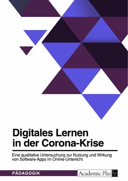 Produktbild: Digitales Lernen in der Corona-Krise. Eine qualitative Untersuchung zur Nutzung und Wirkung von Software-Apps im Online-Unterricht