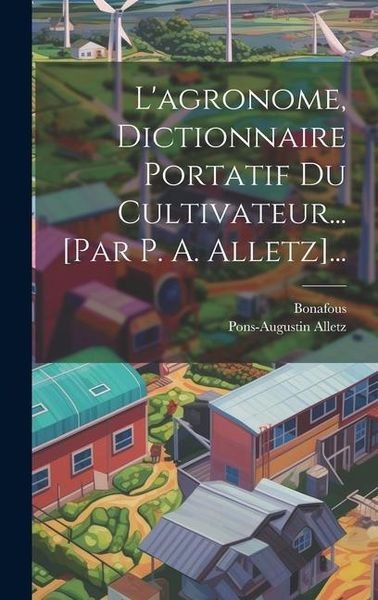 Produktbild: L'agronome, Dictionnaire Portatif Du Cultivateur... [par P. A. Alletz]...