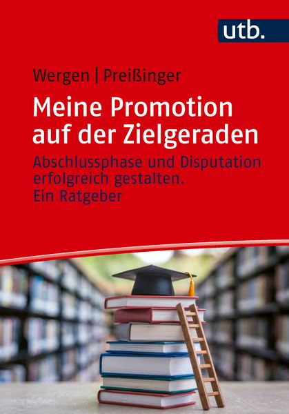 Meine Promotion auf der Zielgeraden, Taschenbuch von Jutta Wergen , Carmen Preissinger, Utb GmbH, 9783825265199
