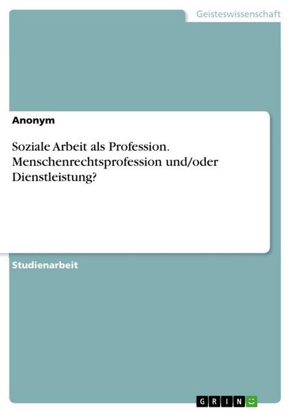 Produktbild: Soziale Arbeit als Profession. Menschenrechtsprofession und/oder Dienstleistung?