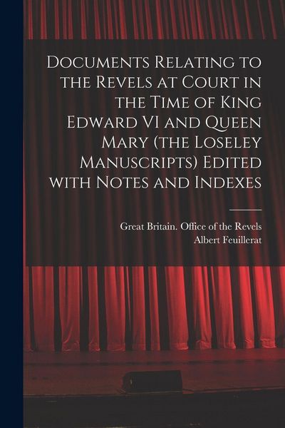 Produktbild: Documents Relating to the Revels at Court in the Time of King Edward VI and Queen Mary (the Loseley Manuscripts) Edited With Notes and Indexes
