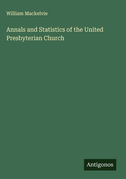 Produktbild: Annals and Statistics of the United Presbyterian Church