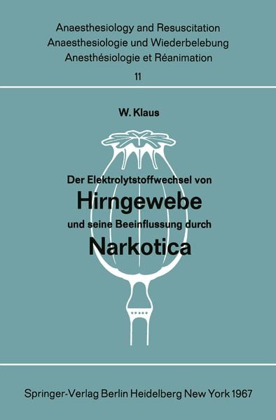 Der Elektrolytstoffwechsel von Hirngewebe und seine Beeinflussung durch Narkotica, Taschenbuch von W. Klaus, Springer Berlin, 9783540037163