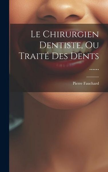 Produktbild: Le Chirurgien Dentiste, Ou Trait&eacute; Des Dents ......