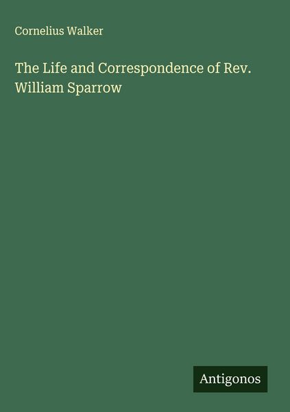 Produktbild: The Life and Correspondence of Rev. William Sparrow