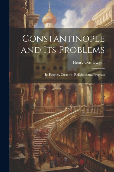 Produktbild: Constantinople and its Problems: Its Peoples, Customs, Religions and Progress