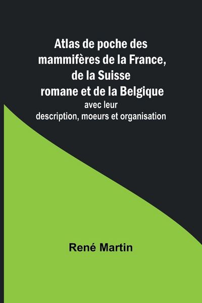 Produktbild: Atlas de poche des mammif&egrave;res de la France, de la Suisse romane et de la Belgique; avec leur description, moeurs et organisation