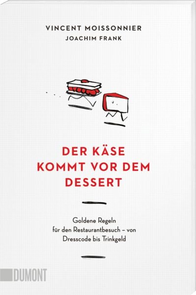 Der Käse kommt vor dem Dessert, Taschenbuch von Vincent Moissonnier,Joachim Frank, DuMont Buchverlag, 978-3-7558-0537-3