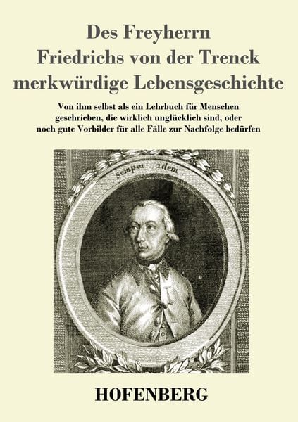 Des Freyherrn Friedrichs von der Trenck merkwürdige Lebensgeschichte, Taschenbuch von Friedrich Freiherr der Trenck, Hofenberg, 9783743730267