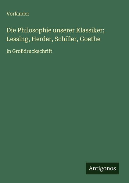 Produktbild: Die Philosophie unserer Klassiker; Lessing, Herder, Schiller, Goethe