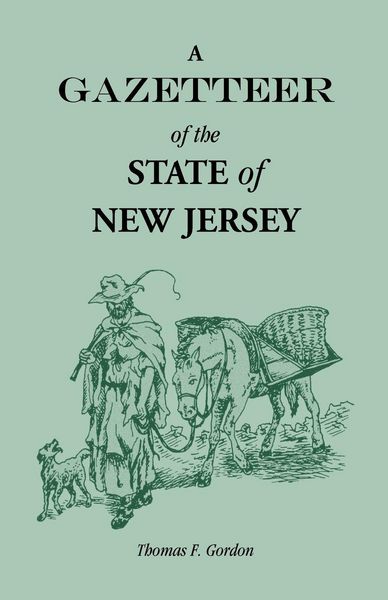 Produktbild: A Gazetteer of the State of New Jersey, Comprehending a General View of its Physical and Moral Condition, Together with a Topographical and Statistical Account of its Counties, Towns, Villages, Canals, Rail Roads, Etc.