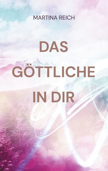 Das Göttliche in Dir, Taschenbuch von Martina Reich, BoD – Books on Demand, 9783759795762