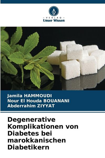 Degenerative Komplikationen von Diabetes bei marokkanischen Diabetikern, Taschenbuch von Jamila Hammoudi , Nour El Houda Bouanani , Abderrahim ZIYYAT,