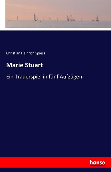 Marie Stuart, Taschenbuch von Christian Heinrich Spiess, Hansebooks, 9783741142086