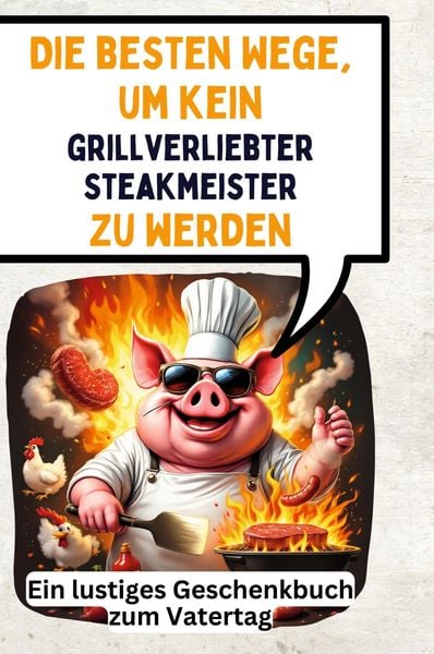 Produktbild: Die besten Wege, um kein grillverliebter Steakmeister zu werden