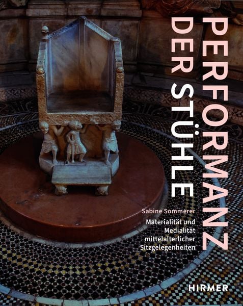 Produktbild: Performanz der St&uuml;hle. Zur Materialit&auml;t und Medialit&auml;t mittelalterlicher Sitzgelegenheiten.