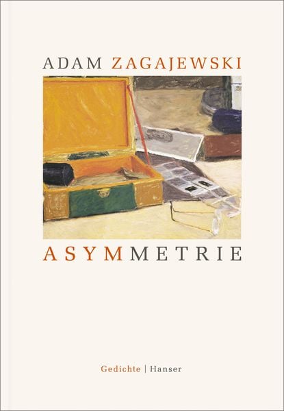 Asymmetrie, Gebundene Ausgabe von Adam Zagajewski, Carl Hanser, 978-3-446-25656-9