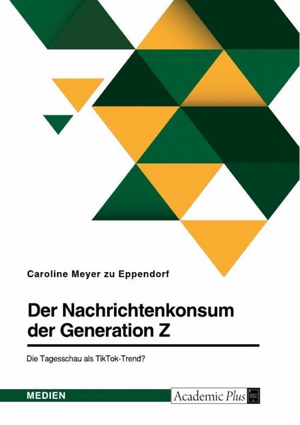 Produktbild: Der Nachrichtenkonsum der Generation Z. Die Tagesschau als TikTok-Trend?