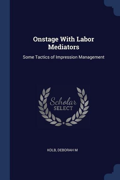 Produktbild: Onstage With Labor Mediators: Some Tactics of Impression Management