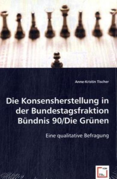 Tischer, A: Die Konsensherstellung in der Bundestagsfraktion, Taschenbuch von Anne-Kristin Tischer, VDM, 9783836480000