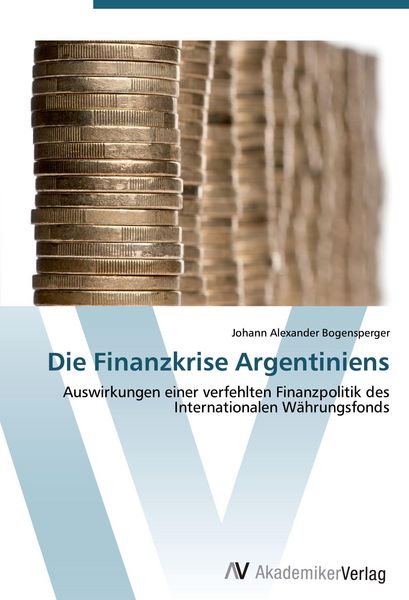 Die Finanzkrise Argentiniens, Taschenbuch von Johann Alexander Bogensperger, AV Akademikerverlag, 9783639412659